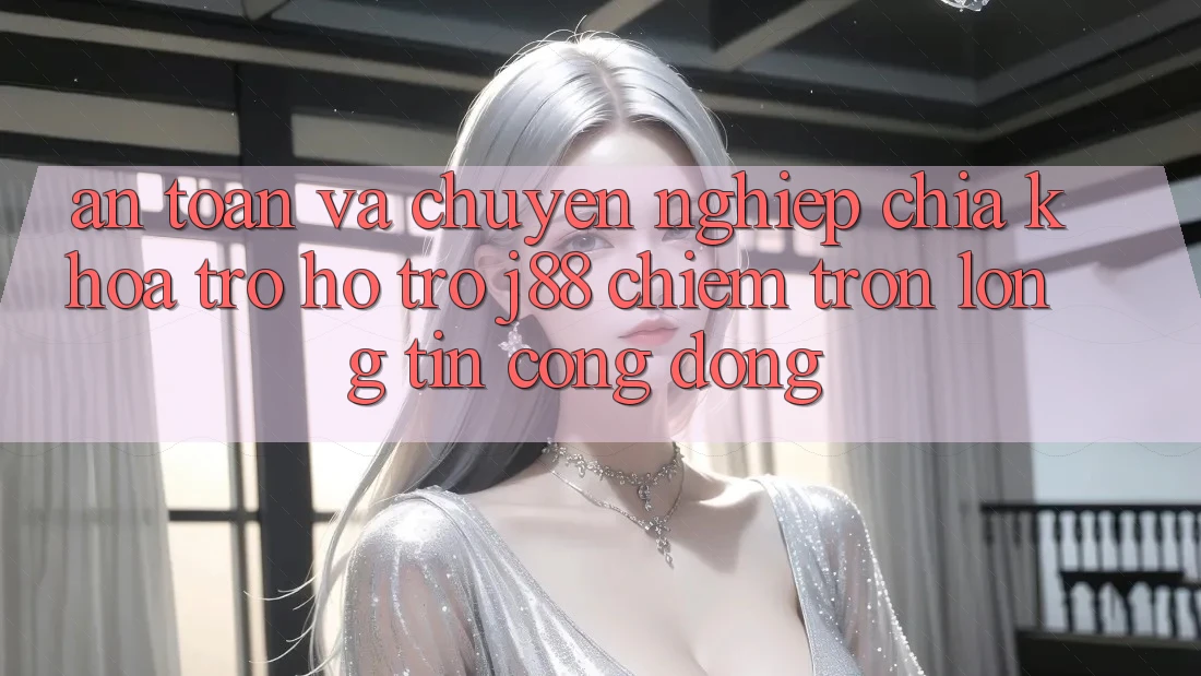 An Toàn Và Chuyên nghiệp: Chìa Khóa Trợ hỗ trợ j88 Chiếm Trọn Lòng Tin Cộng Đồng An Toàn Và Chuyên nghiệp: Chìa Khóa Trợ hỗ trợ j88 Chiếm Trọn Lòng Tin Cộng Đồng