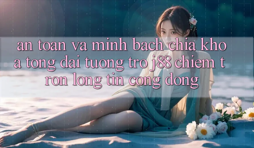 An Toàn Và Minh Bạch: Chìa Khóa Tổng đài tương trợ j88 Chiếm Trọn Lòng Tin Cộng Đồng An Toàn Và Minh Bạch: Chìa Khóa Tổng đài tương trợ j88 Chiếm Trọn Lòng Tin Cộng Đồng