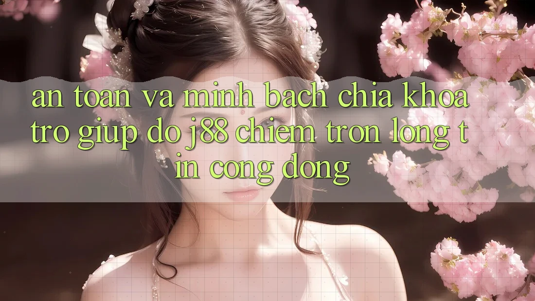 An Toàn Và Minh Bạch: Chìa Khóa Trợ giúp đỡ j88 Chiếm Trọn Lòng Tin Cộng Đồng An Toàn Và Minh Bạch: Chìa Khóa Trợ giúp đỡ j88 Chiếm Trọn Lòng Tin Cộng Đồng