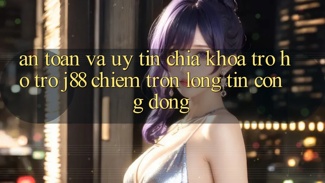 An Toàn Và Uy tín: Chìa Khóa Trợ hỗ trợ j88 Chiếm Trọn Lòng Tin Cộng Đồng An Toàn Và Uy tín: Chìa Khóa Trợ hỗ trợ j88 Chiếm Trọn Lòng Tin Cộng Đồng