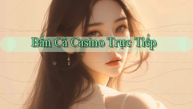 Bắn cá Casino trực tiếp