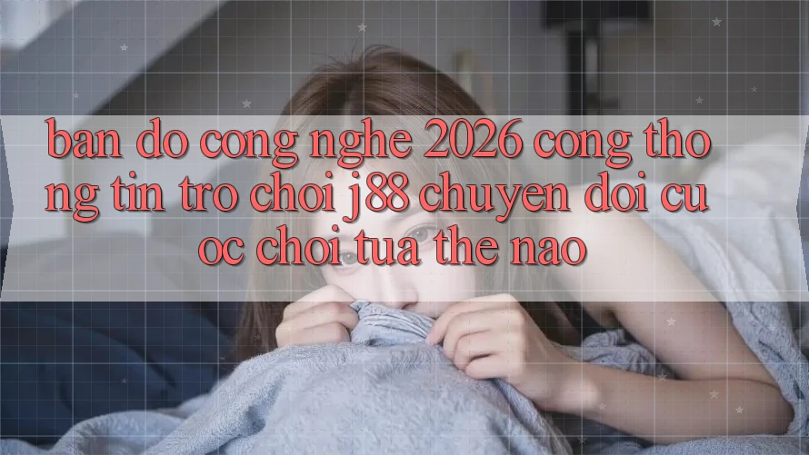 Bản Đồ Công Nghệ 2026: Cổng thông tin Trò chơi j88 Chuyển đổi Cuộc Chơi Tựa Thế Nào?
