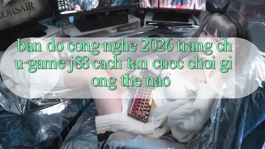 Bản Đồ Công Nghệ 2026: Trang chủ Game j88 Cách tân Cuộc Chơi Giống Thế Nào? Bản Đồ Công Nghệ 2026: Trang chủ Game j88 Cách tân Cuộc Chơi Giống Thế Nào?