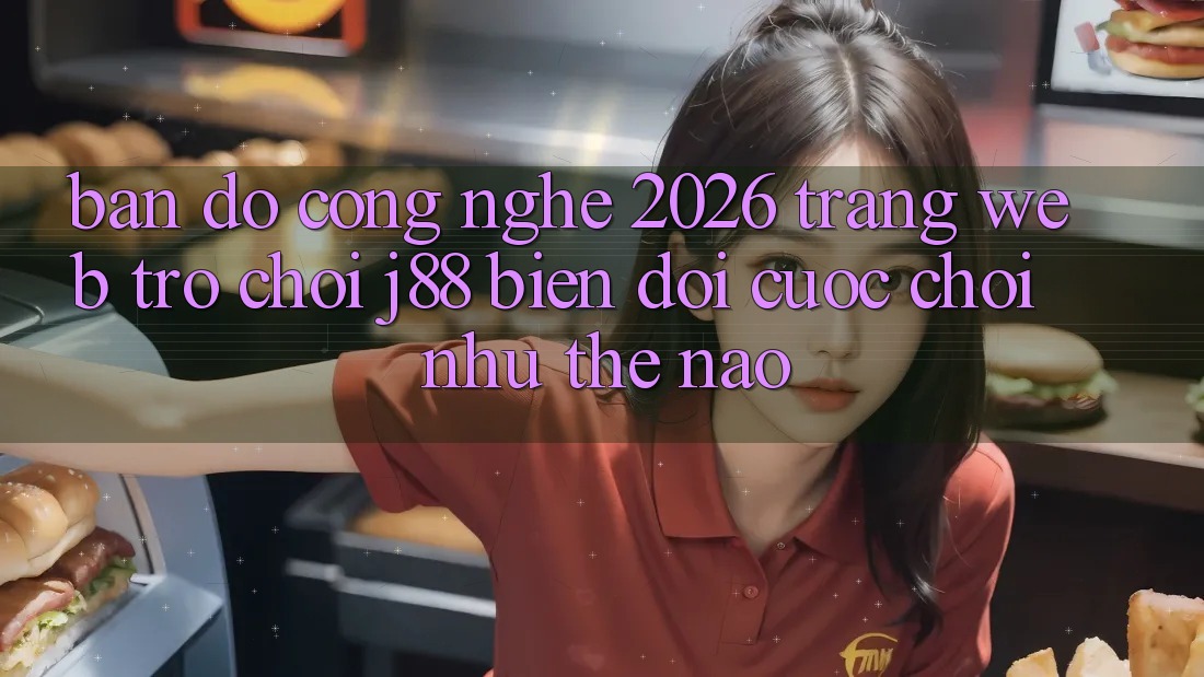 Bản Đồ Công Nghệ 2026: Trang web Trò chơi j88 Biến đổi Cuộc Chơi Như Thế Nào? Bản Đồ Công Nghệ 2026: Trang web Trò chơi j88 Biến đổi Cuộc Chơi Như Thế Nào?