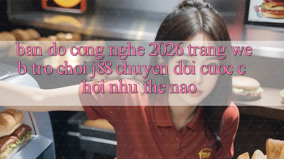 Bản Đồ Công Nghệ 2026: Trang web Trò chơi j88 Chuyển đổi Cuộc Chơi Như Thế Nào? Bản Đồ Công Nghệ 2026: Trang web Trò chơi j88 Chuyển đổi Cuộc Chơi Như Thế Nào?