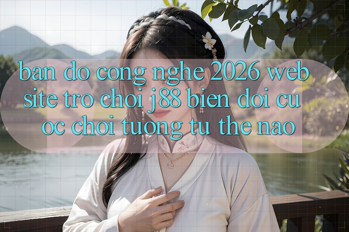 Bản Đồ Công Nghệ 2026: Website Trò chơi j88 Biến đổi Cuộc Chơi Tương tự Thế Nào?