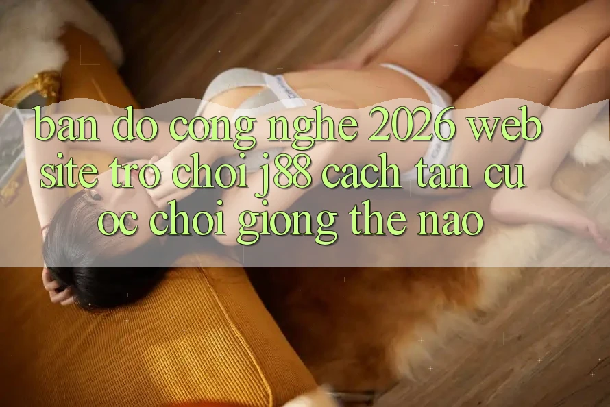 Bản đồ Công Nghệ 2026: Website Trò chơi j88 Cách tân Cuộc Chơi Giống Thế Nào?
