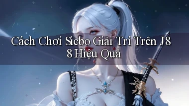 cách chơi sicbo giải trí trên j88 hiệu quả