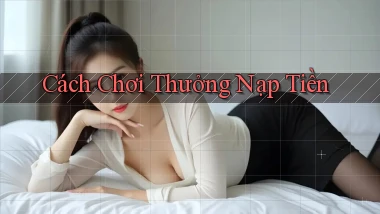 Cách chơi Thưởng nạp tiền