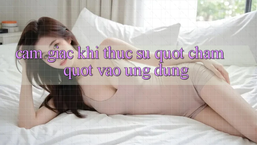 Cảm giác khi thực sự " chạm" vào ứng dụng Cảm giác khi thực sự " chạm" vào ứng dụng