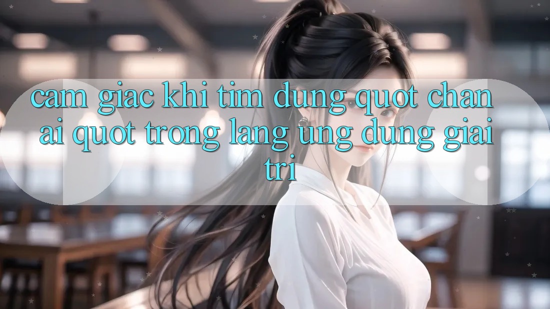 Cảm giác khi tìm đúng " chân ái" trong làng ứng dụng giải trí Cảm giác khi tìm đúng " chân ái" trong làng ứng dụng giải trí