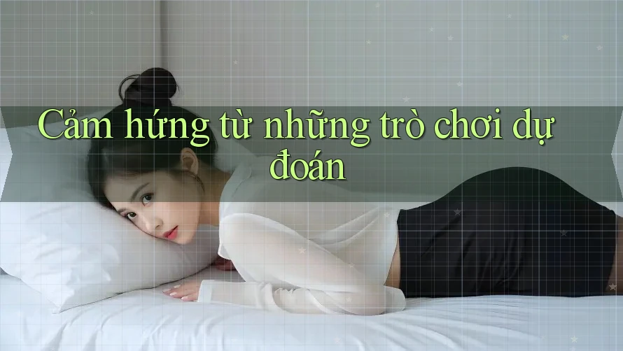 Cảm hứng từ những trò chơi dự đoán Cảm hứng từ những trò chơi dự đoán