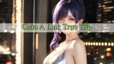 Châu Á Link trực tiếp