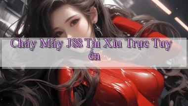 cháy máy j88 tài xỉu trực tuyến