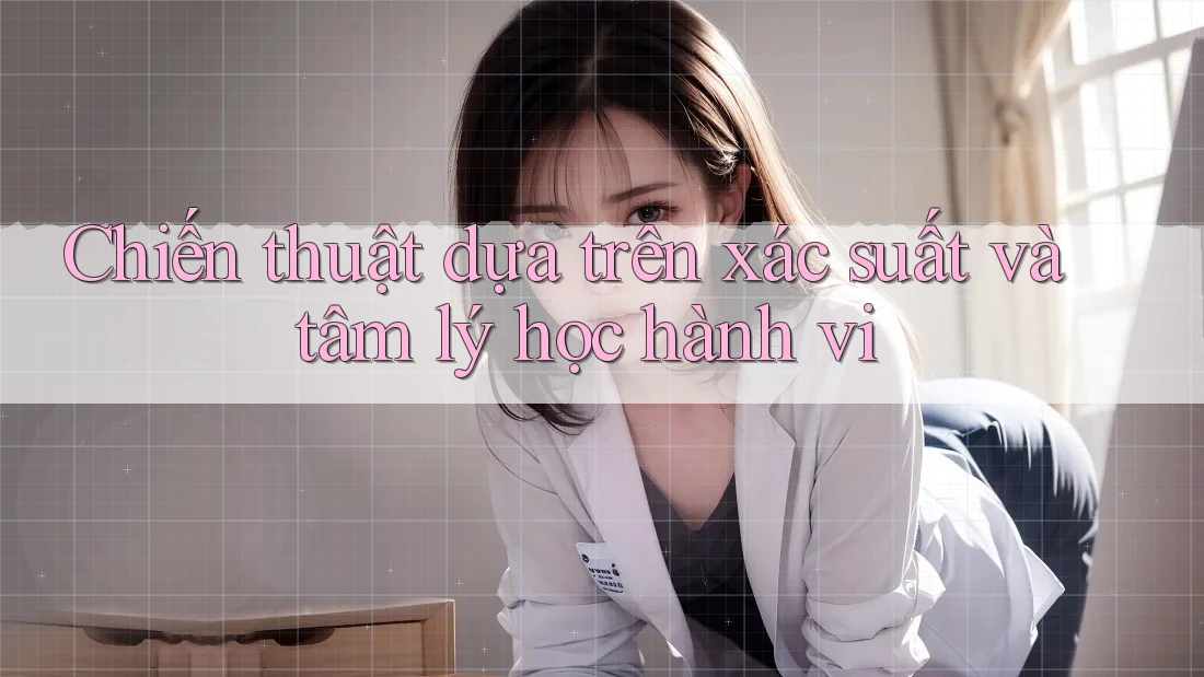 Chiến thuật dựa trên xác suất và tâm lý học hành vi Chiến thuật dựa trên xác suất và tâm lý học hành vi