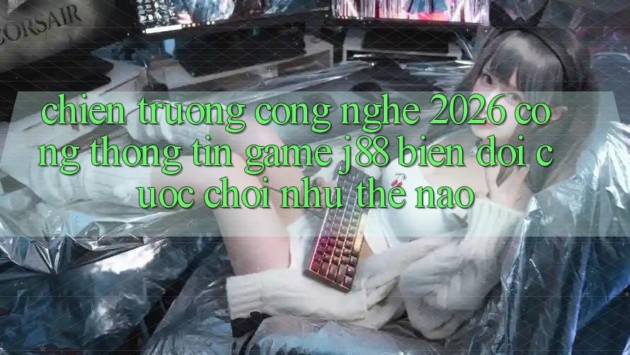Chiến trường Công Nghệ 2026: Cổng thông tin Game j88 Biến đổi Cuộc Chơi Như Thế Nào?