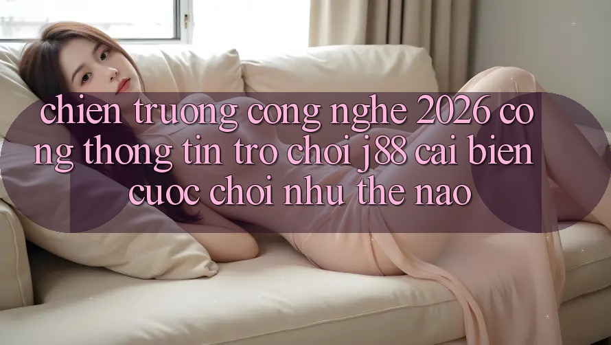 Chiến trường Công Nghệ 2026: Cổng thông tin Trò chơi j88 Cải biến Cuộc Chơi Như Thế Nào?