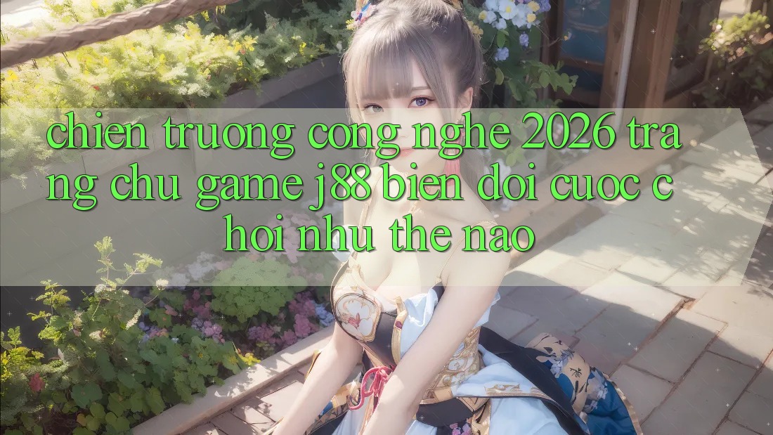 Chiến trường Công Nghệ 2026: Trang chủ Game j88 Biến đổi Cuộc Chơi Như Thế Nào?