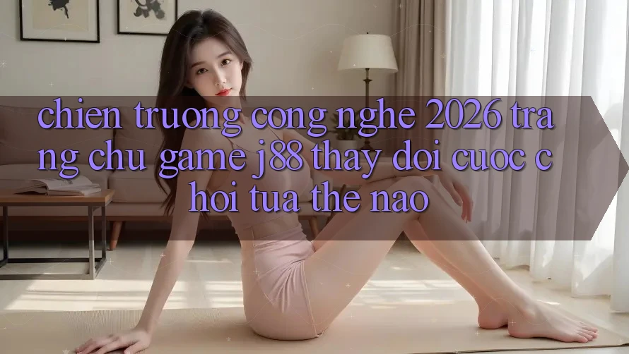Chiến trường Công Nghệ 2026: Trang chủ Game j88 Thay Đổi Cuộc Chơi Tựa Thế Nào?