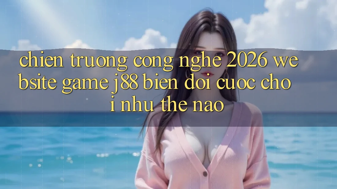 Chiến trường Công Nghệ 2026: Website Game j88 Biến đổi Cuộc Chơi Như Thế Nào? Chiến trường Công Nghệ 2026: Website Game j88 Biến đổi Cuộc Chơi Như Thế Nào?