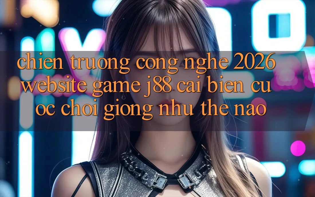 Chiến trường Công Nghệ 2026: Website Game j88 Cải biến Cuộc Chơi Giống như Thế Nào?