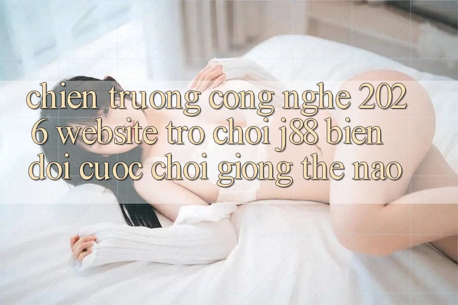 Chiến trường Công Nghệ 2026: Website Trò chơi j88 Biến đổi Cuộc Chơi Giống Thế Nào?