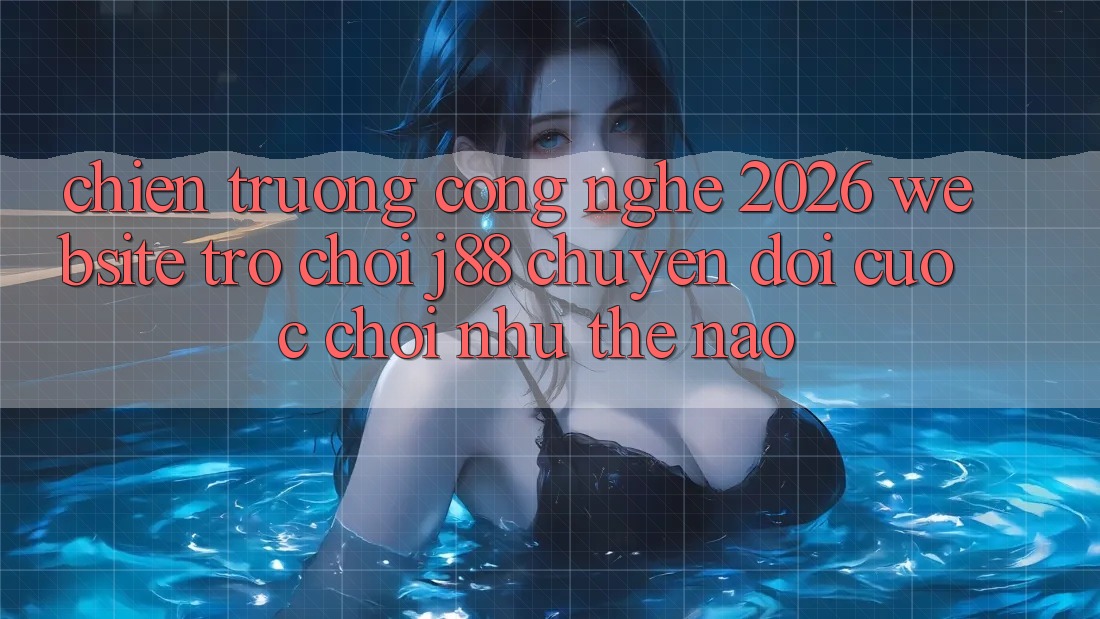 Chiến trường Công Nghệ 2026: Website Trò chơi j88 Chuyển đổi Cuộc Chơi Như Thế Nào? Chiến trường Công Nghệ 2026: Website Trò chơi j88 Chuyển đổi Cuộc Chơi Như Thế Nào?