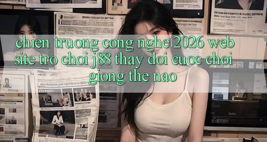 Chiến trường Công Nghệ 2026: Website Trò chơi j88 Thay Đổi Cuộc Chơi Giống Thế Nào? Chiến trường Công Nghệ 2026: Website Trò chơi j88 Thay Đổi Cuộc Chơi Giống Thế Nào?