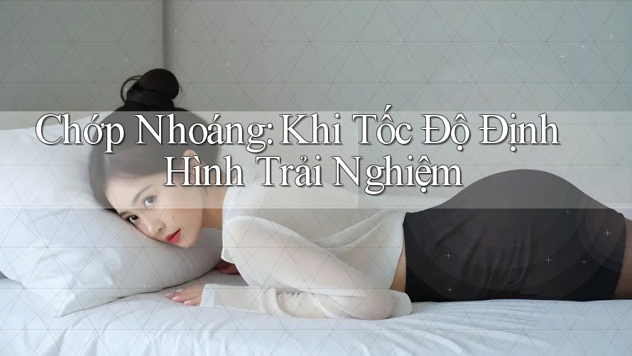 Chớp Nhoáng: Khi Tốc Độ Định Hình Trải Nghiệm