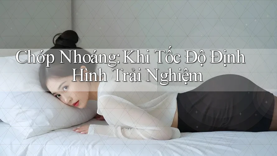 Chớp Nhoáng: Khi Tốc Độ Định Hình Trải Nghiệm