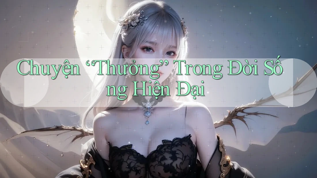 Chuyện “Thưởng” Trong Đời Sống Hiện Đại Chuyện “Thưởng” Trong Đời Sống Hiện Đại