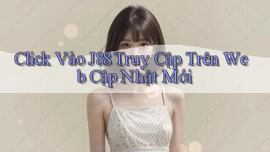 click vào j88 truy cập trên web cập nhật mới