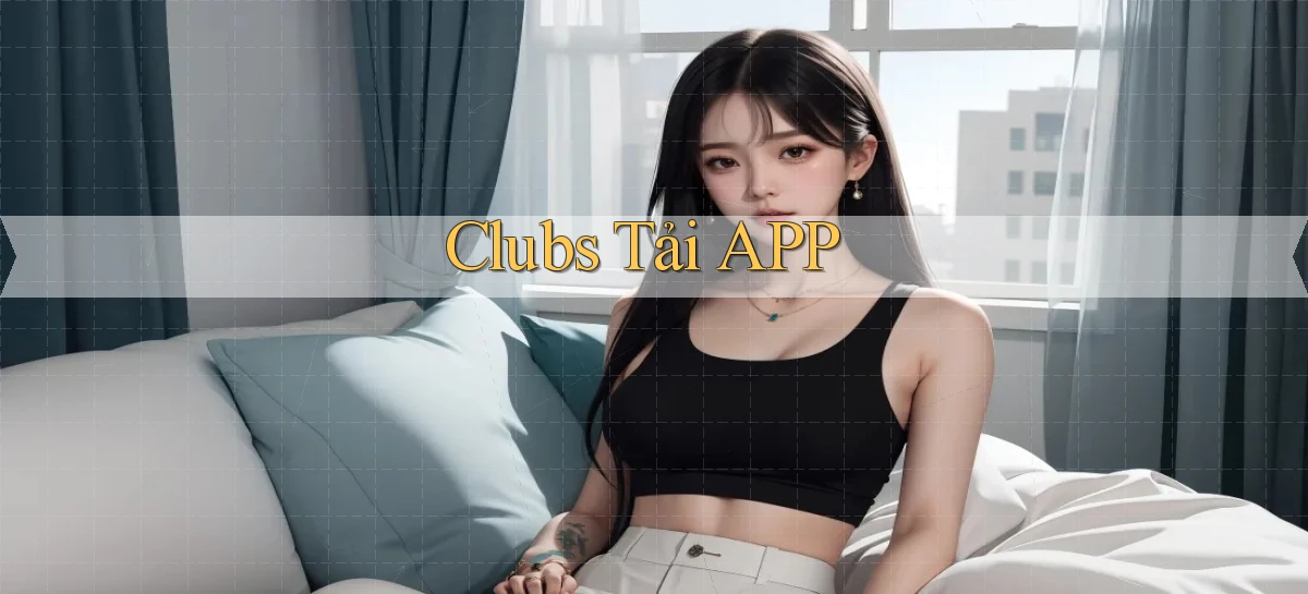 Clubs Tải APP