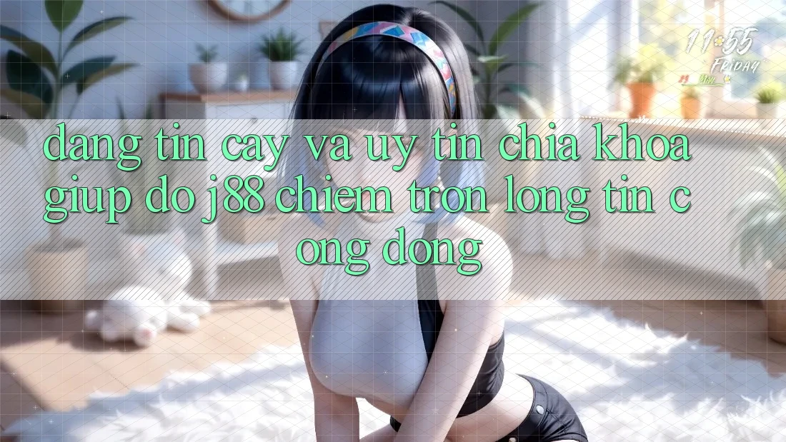 Đáng tin cậy Và Uy tín: Chìa Khóa Giúp đỡ j88 Chiếm Trọn Lòng Tin Cộng Đồng