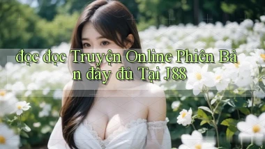 đọc đọc truyện online phiên bản đầy đủ tại j88