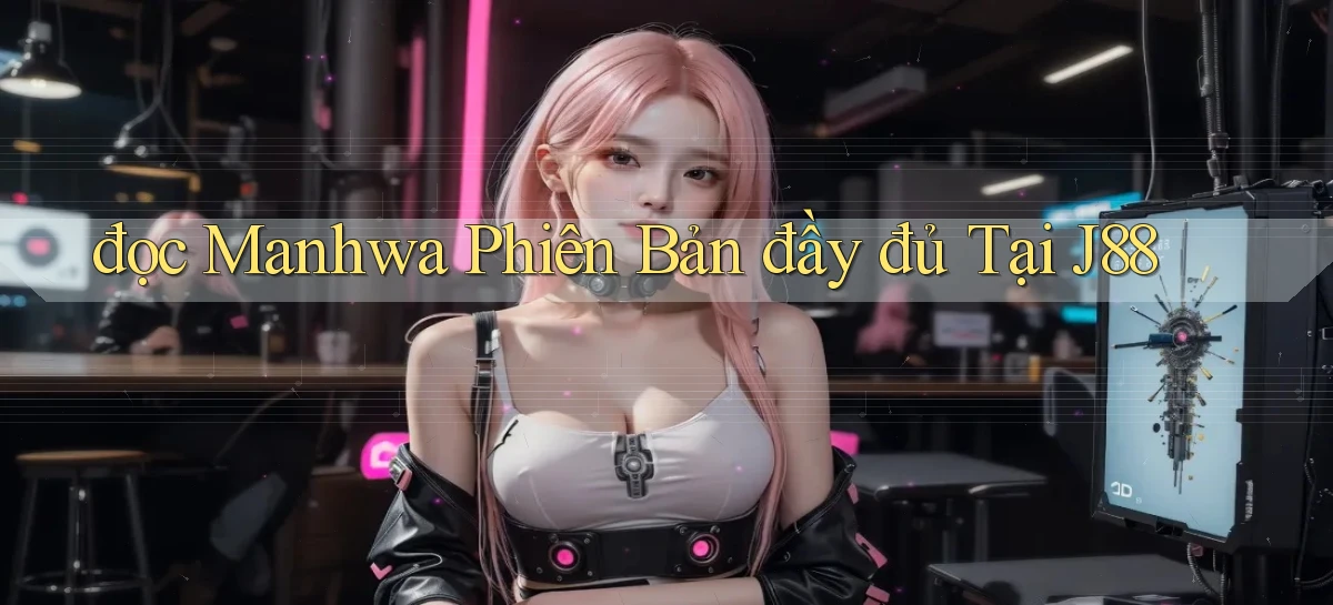 đọc manhwa phiên bản đầy đủ tại j88