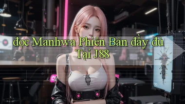 đọc manhwa phiên bản đầy đủ tại j88