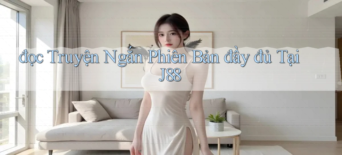 đọc truyện ngắn phiên bản đầy đủ tại j88