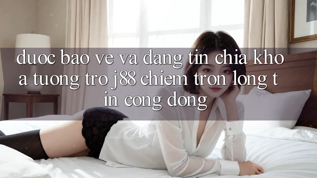 Được bảo vệ Và Đáng tin: Chìa Khóa Tương trợ j88 Chiếm Trọn Lòng Tin Cộng Đồng Được bảo vệ Và Đáng tin: Chìa Khóa Tương trợ j88 Chiếm Trọn Lòng Tin Cộng Đồng