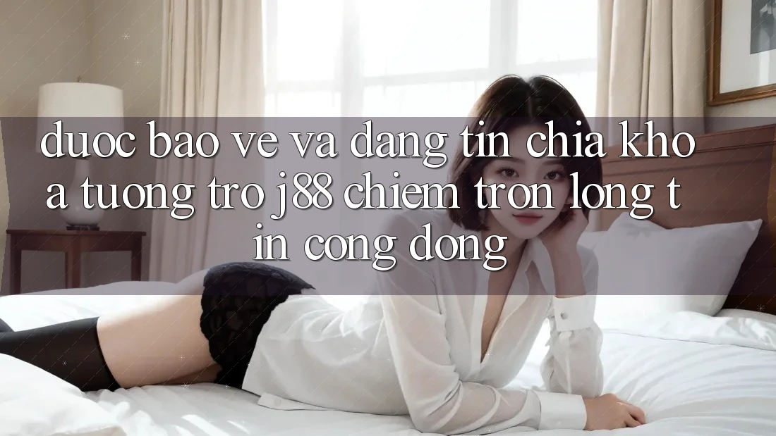 Được bảo vệ Và Đáng tin: Chìa Khóa Tương trợ j88 Chiếm Trọn Lòng Tin Cộng Đồng Được bảo vệ Và Đáng tin: Chìa Khóa Tương trợ j88 Chiếm Trọn Lòng Tin Cộng Đồng