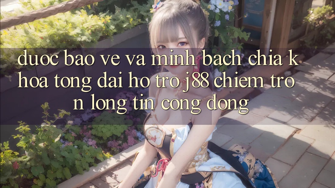 Được bảo vệ Và Minh Bạch: Chìa Khóa Tổng đài hỗ trợ j88 Chiếm Trọn Lòng Tin Cộng Đồng