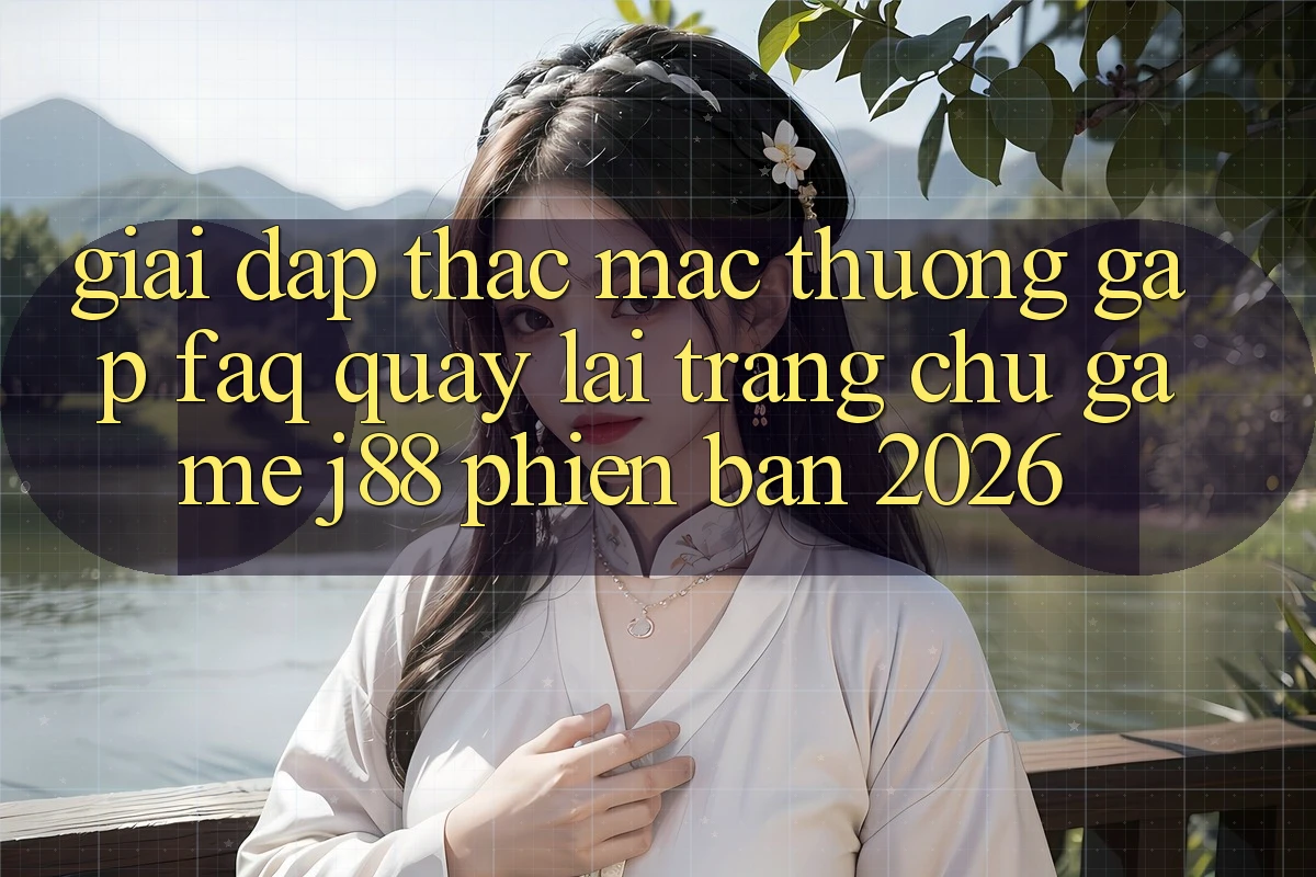 Giải Đáp Thắc Mắc Thường Gặp (FAQ) Quay lại Trang chủ Game j88 Phiên Bản 2026 Giải Đáp Thắc Mắc Thường Gặp (FAQ) Quay lại Trang chủ Game j88 Phiên Bản 2026