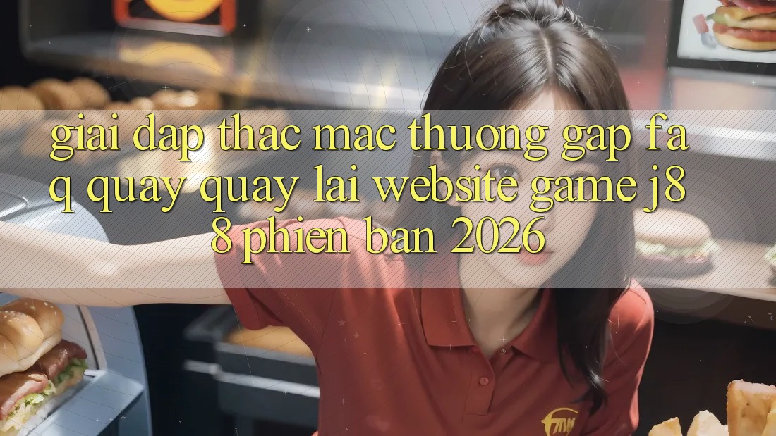 Giải Đáp Thắc Mắc Thường Gặp (FAQ) Quay quay lại Website Game j88 Phiên Bản 2026