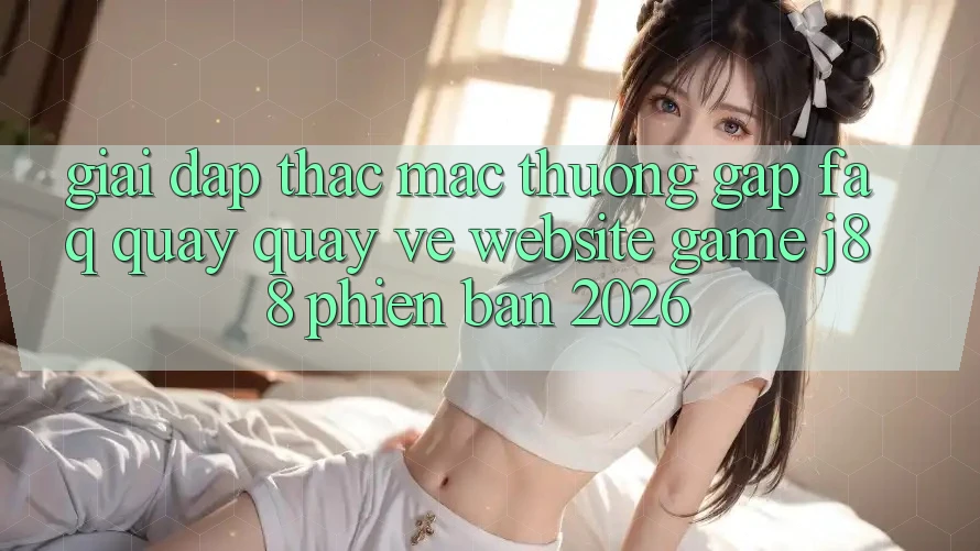 Giải Đáp Thắc Mắc Thường Gặp (FAQ) Quay quay về Website Game j88 Phiên Bản 2026