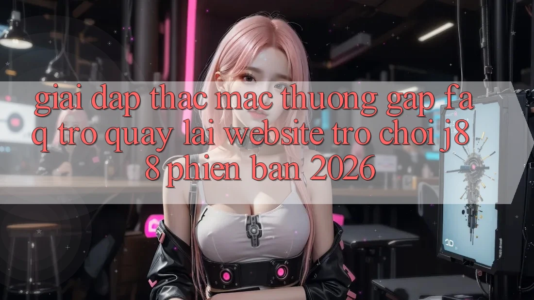 Giải Đáp Thắc Mắc Thường Gặp (FAQ) Trở quay lại Website Trò chơi j88 Phiên Bản 2026 Giải Đáp Thắc Mắc Thường Gặp (FAQ) Trở quay lại Website Trò chơi j88 Phiên Bản 2026