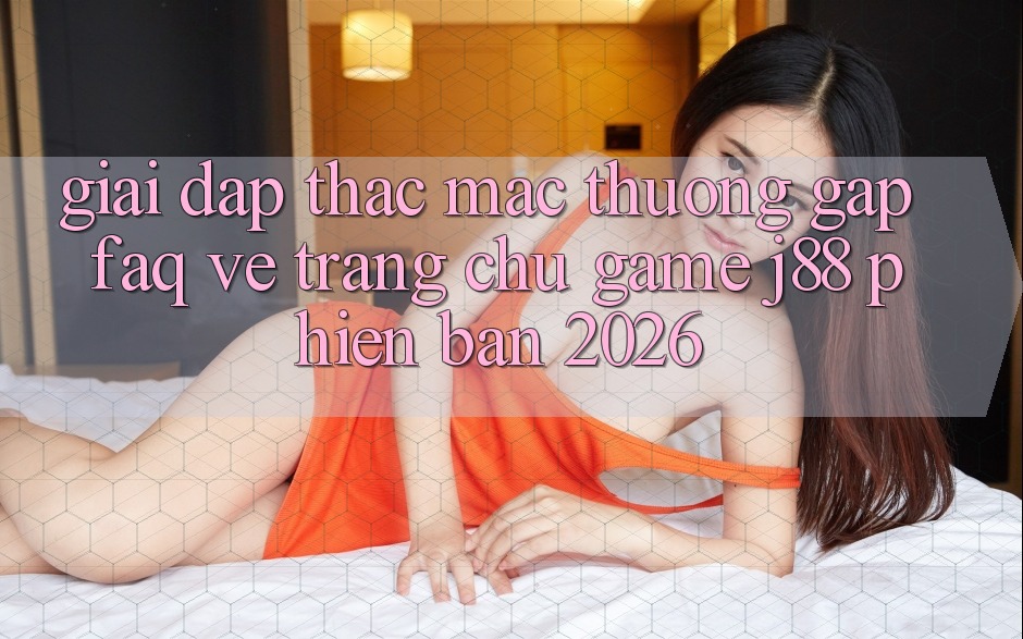 Giải Đáp Thắc Mắc Thường Gặp (FAQ) Về Trang chủ Game j88 Phiên Bản 2026