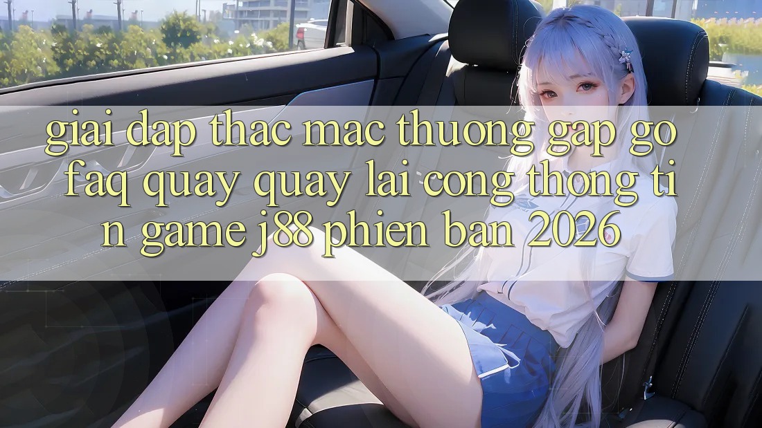 Giải Đáp Thắc Mắc Thường Gặp gỡ (FAQ) Quay quay lại Cổng thông tin Game j88 Phiên Bản 2026 Giải Đáp Thắc Mắc Thường Gặp gỡ (FAQ) Quay quay lại Cổng thông tin Game j88 Phiên Bản 2026