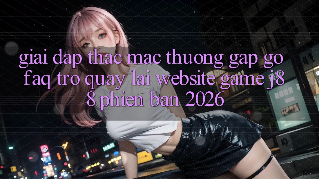 Giải Đáp Thắc Mắc Thường Gặp gỡ (FAQ) Trở quay lại Website Game j88 Phiên Bản 2026 Giải Đáp Thắc Mắc Thường Gặp gỡ (FAQ) Trở quay lại Website Game j88 Phiên Bản 2026