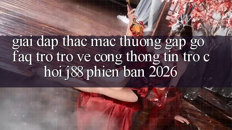 Giải Đáp Thắc Mắc Thường Gặp gỡ (FAQ) Trở trở về Cổng thông tin Trò chơi j88 Phiên Bản 2026 Giải Đáp Thắc Mắc Thường Gặp gỡ (FAQ) Trở trở về Cổng thông tin Trò chơi j88 Phiên Bản 2026
