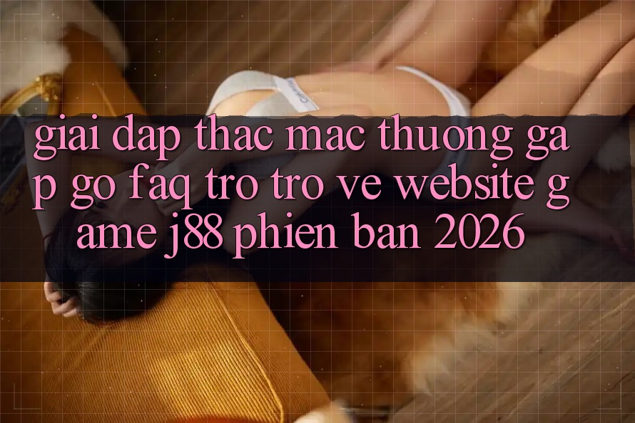 Giải Đáp Thắc Mắc Thường Gặp gỡ (FAQ) Trở trở về Website Game j88 Phiên Bản 2026
